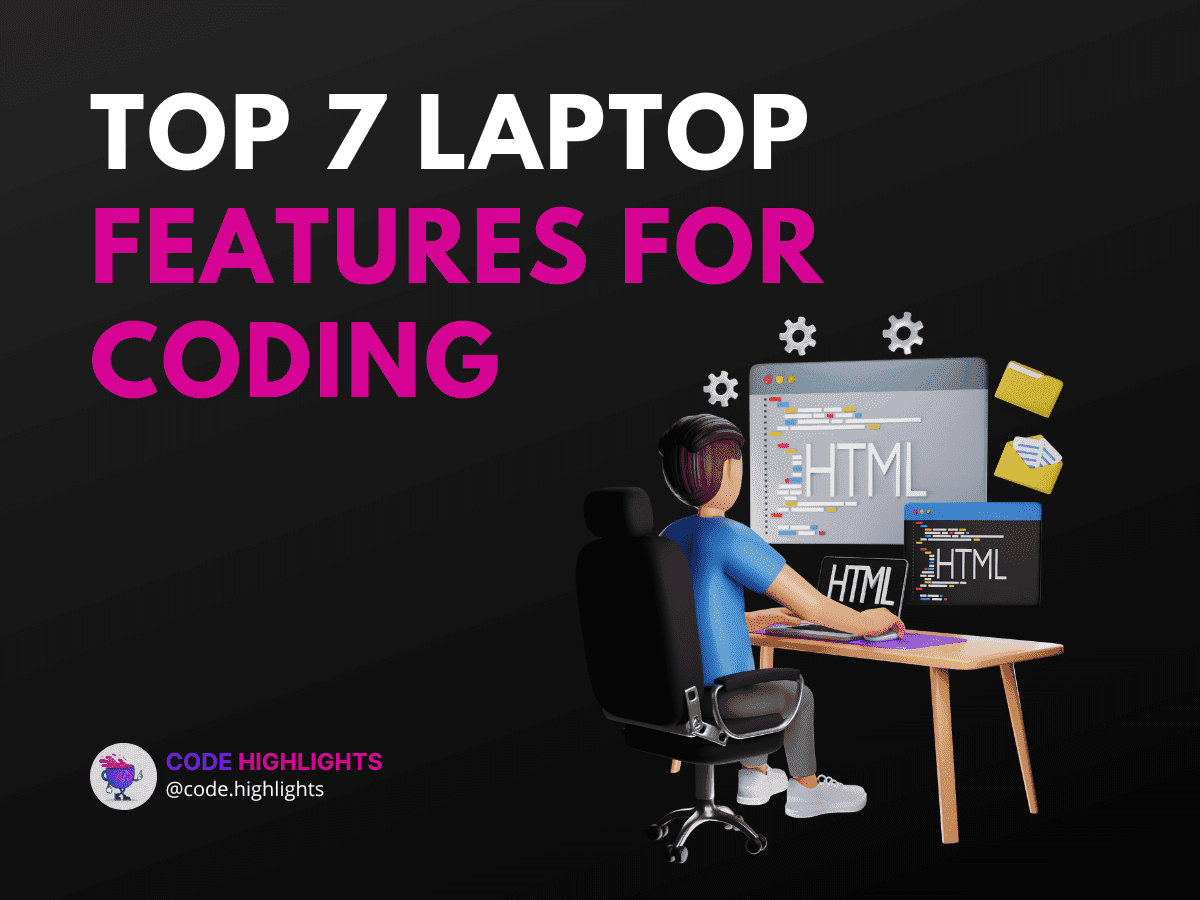 7 Essential Laptop Features for Optimal Coding Performance